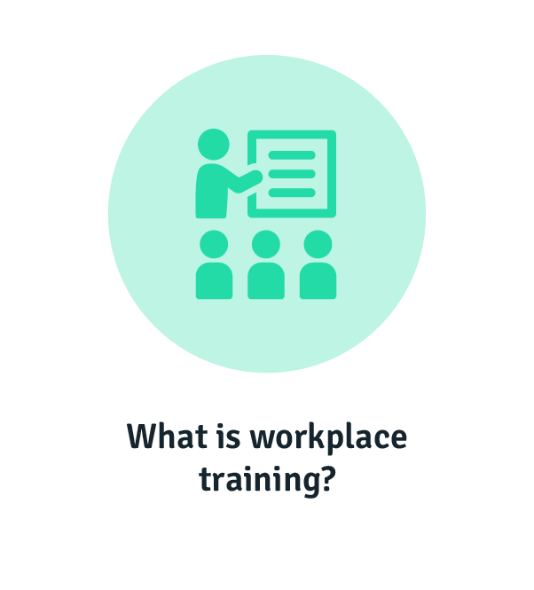 What is workplace training?