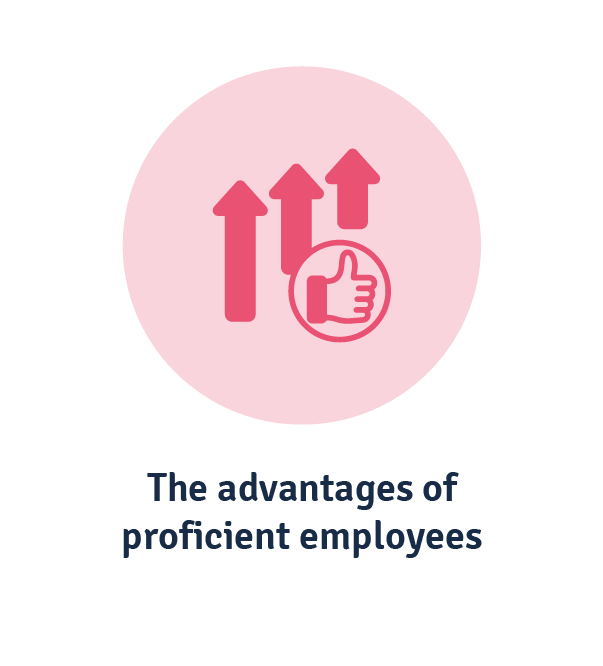 The advantages of proficient employees