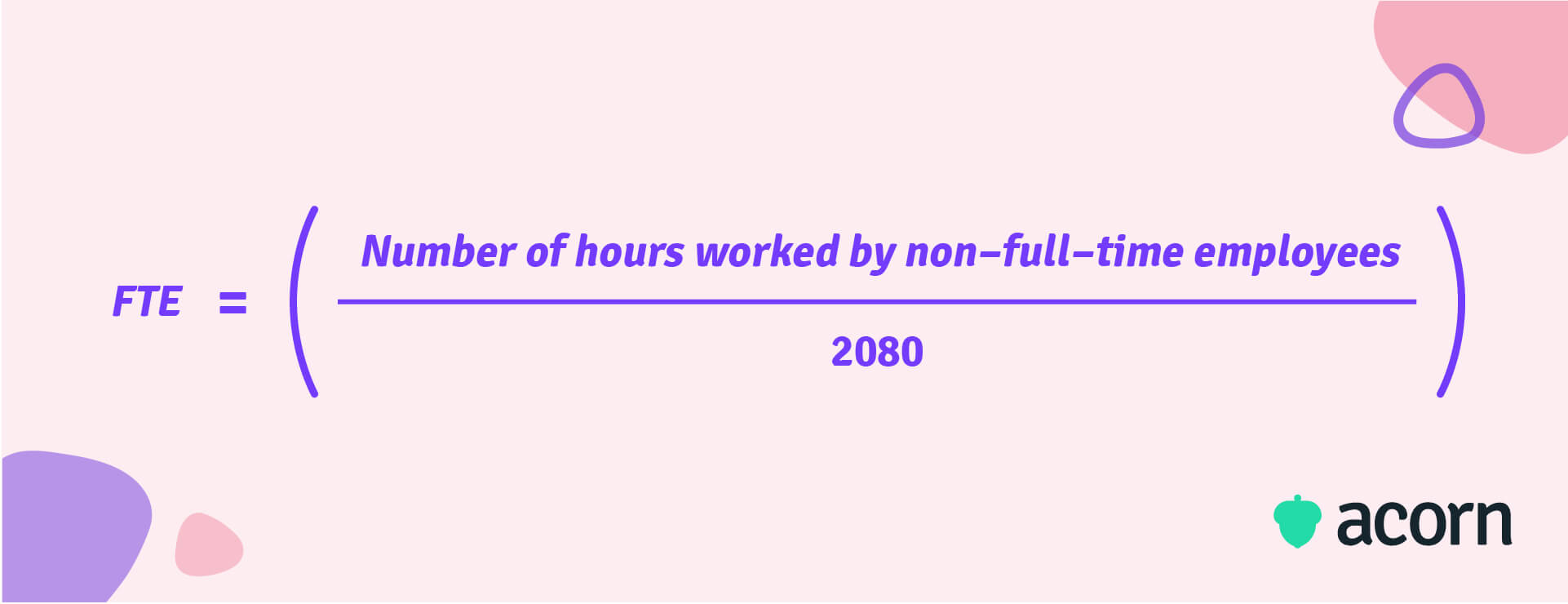 Full-time-equivalent = (Number of hours worked by non-full-time employees / 2080)